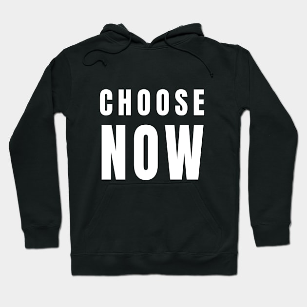 Choose Now - Decide and Do Hoodie by tnts